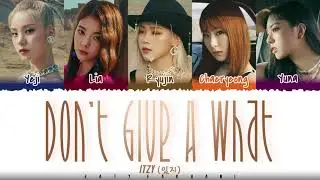 ITZY (있지) - 'DON'T GIVE A WHAT' Lyrics [Color Coded_Han_Rom_Eng]