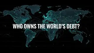 Who Really Owns the World's Debt?