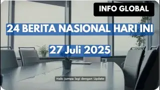 24 Berita Nasional Terpanas  | 27 Juli 2025  #InfoGlobal #BeritaNasional #UpdateHarian #InfoTerkini