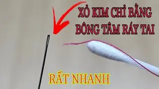 CÁCH XỎ KIM CHỈ NHANH NHẤT BẰNG BÔNG TÂM RÁY TAI MÀ BẠN CHƯA BIẾT