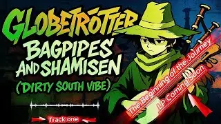 S2ML2 -  GLOBETROTTER: BAGPIPES AND SHAMISEN (DIRTY SOUTH VIBE) (Promo Track 1)