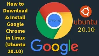 How to Install Google Chrome on Ubuntu 20.10 | Complete Tutorial 2021
