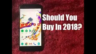 OnePlus 5 Worth it In 2018???