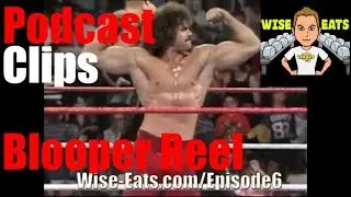 Blooper Reel, Outtakes, Ravishing Rick Rude - Wise Eats Podcast Clips (Episode 6)