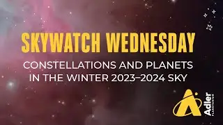 Constellations And Planets In The Winter 2023&ndash;2024 Sky | Skywatch Wednesday | Adler Planetarium