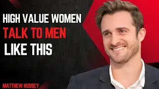 How HIGH VALUE WOMEN Talk To Men (he will love you) | Matthew Hussey