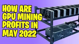How are GPU mining Profits in MAY 2022?