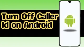 How to turn off caller id on Android