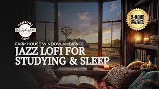 Jazz LoFi for Studying & Sleep 🌅 | 2-Hour Farmhouse Window Ambience
