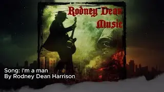 The song: I'm a man by Rodney Dean Harrison