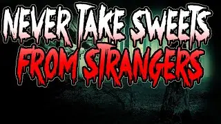 Never take sweets from strangers