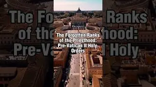 The Forgotten Ranks of the Priesthood: Pre-Vatican II Holy Orders