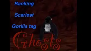 Ranking scariest gorilla tag ghosts