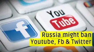 Russia might block social media platforms like YouTube, Facebook and Twitter