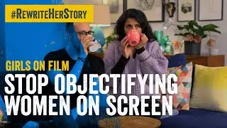 Girls on Film: Stop objectifying women on screen