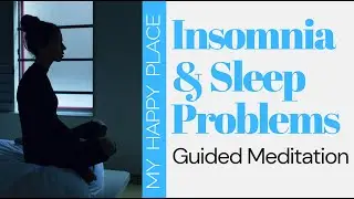 Insomnia and Sleep Problems - Guided Meditation | My Happy Place