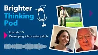 Brighter Thinking Pod - Ep 15: 21st Century Skills