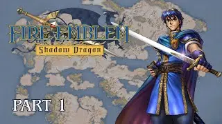 First game last, time to start Shadow Dragon! || Fire Emblem Shadow Dragon (Part 1)