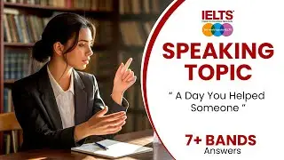 IELTS Speaking Cue Card | A Day You Helped Someone &ndash; Band 7+ Sample