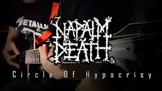 NAPALM DEATH - Circle Of Hypocrisy(Guitar Cover)