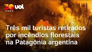 Tr&ecirc;s mil turistas s&atilde;o retirados ap&oacute;s inc&ecirc;ndios florestais em diversos pontos da Patag&ocirc;nia argentina
