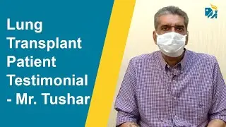 Lung Transplant Patient Testimonial - Mr. Tushar Kataria