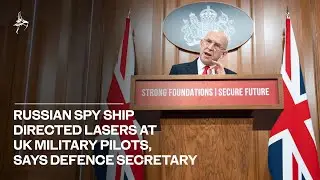 Russian spy ship directed lasers at UK military pilots says Defence Secretary