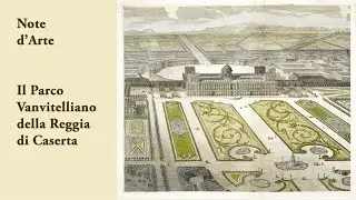 Note d’Arte | Il Parco Vanvitelliano della Reggia di Caserta