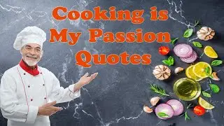 Cooking is My Passion Quotes and Saying - Cooking Quotes to Inspire Your Inner Chef