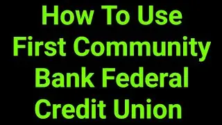 How To Use First Community Bank Federal Credit Union 