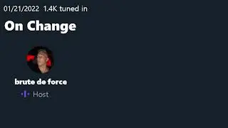 @brutedeforce Twitter Spaces - 1/21/2022 - On Change