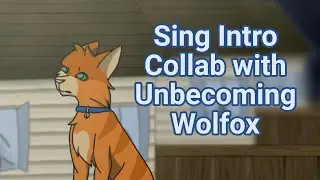 Sing | Collab with Unbecoming Wolfox | Warrior Cats CAP | Intro