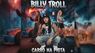 lançamento - Trap - Billy Troll - Carro na Pista.