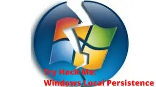 Try Hack Me: Windows Local Persistence