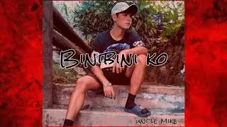 Uncle Mike - Binibini Ko ( prod. by Max Chris x Sebvalum )