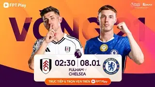 FPT PLAY (PREMIER LEAGUE/MONOMAX) | FULHAM VS CHELSEA (02:30 - 8/1)