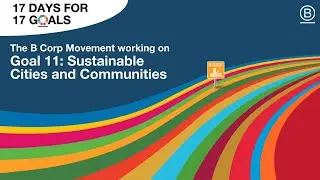 Goal 11: The B Corp movement's program for Sustainable Cities and Communities - Cities CAN B