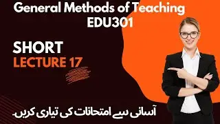EDU301 Short Lecture| Lesson 17|General Method of Teaching