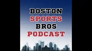 Boston Sports Brothers Podcast - Episode 7 ft. Matt McCarthy of 98.5 The Sports Hub