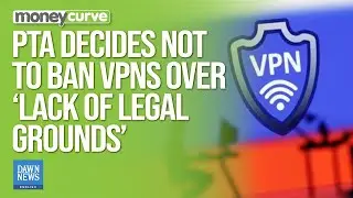 PTA Decides Not To Ban VPNs Over &lsquo;Lack Of Legal Grounds&rsquo; | Dawn News English