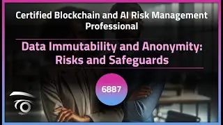 Data Immutability and Anonymity: Risks and Safeguards | Exclusive Lesson