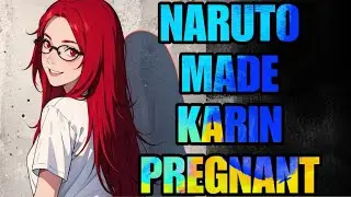 What If Naruto Gets Karin Pregnant!?