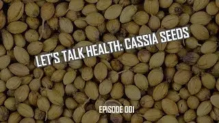 Let&rsquo;s Talk Health: Casia Seed Health Benefits (001)