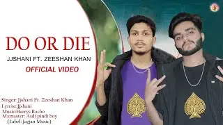 JJ Shani | Do or Die (Full Video) ft. Zeeshan Khan | HB Sandhu | Harrys Racho |New Punjabi Song 2022