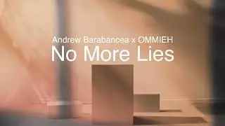 Andrew Barabancea x OMMIEH - No More Lies | Official Visualizer