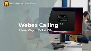 Webex Calling: A New Way to Call at WMU Webex Introduction Video