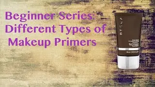 Beginner Series: Different Types of Makeup Primers
