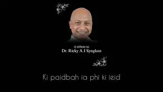 Dr. Ricky AJ Syngkon - Tribute Song