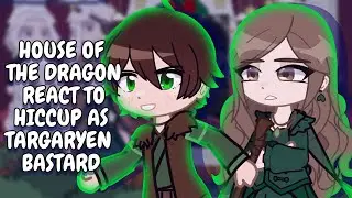 House Of The Dragon React To Hiccup As Targaryen Bastard || Gacha React