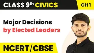 Major Decisions by Elected Leaders | What is Democracy? Why Democracy? | Class 9 Civics